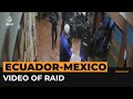 Mexico releases footage of Ecuador police storming its embassy | Al Jazeera Newsfeed