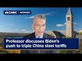 Professor discusses Biden’s push to triple China steel tariffs