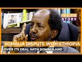Why are Somalia and Ethiopia in a deepening diplomatic dispute? | Inside Story
