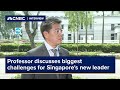 Professor discusses biggest challenges for Singapore’s new leader
