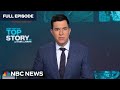 Top Story with Tom Llamas – May 17 | NBC News NOW
