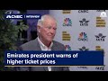 Emirates president warns of higher ticket prices