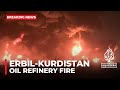 Massive blaze erupts at Erbil oil refinery in Iraq