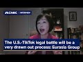 The U.S.-TikTok legal battle will be a ‘very drawn out process,’ Eurasia Group says