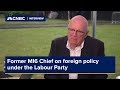 Former MI6 Chief on foreign policy under the Labour Party