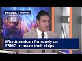 Why American firms rely on TSMC to make their chips