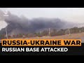 Fire at Russian base after Ukrainian drone attack | Al Jazeera Newsfeed