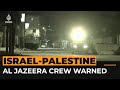 Al Jazeera crew warned off by Israeli forces during live report | Al Jazeera Newsfeed