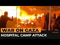 Israeli attack on Gaza hospital tent camp kills displaced Palestinians | Al Jazeera Newsfeed