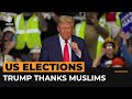 Trump praises Muslim supporters, says they could win him Michigan | Al Jazeera Newsfeed