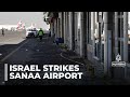 Israel hits Yemen: Air strikes on Sanaa airport