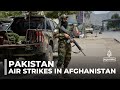 Pakistan air strikes in Afghanistan spark Taliban warning of retaliation